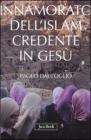 Innamorato dell'Islam, credente in Ges�. Dell'islamofilia