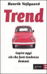 Trend. Capire oggi quello che farà tendenza domani Trend. Capire oggi quello che farà tendenza domani