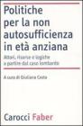 Politiche per la non autosufficienza in et� anziana. Attori, risorse e logiche a partire dal caso lombardo