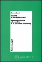Capire il consumatore. I comportamenti di acquisto e la funzione marketing Capire il consumatore. I comportamenti di acquisto e la funzione marketing