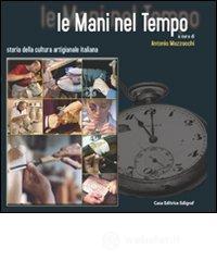 prezzi Le mani nel tempo Storia della cultura artigianale italiana