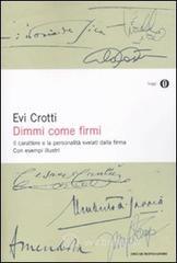 Dimmi come firmi. Il carattere e la personalit� svelati dalla firma