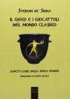 Il gioco e i giocattoli nel mondo classico. Aspetti ludici della sfera privata Il gioco e i giocattoli nel mondo classico. Aspetti ludici della sfera privata