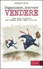 Organizzare, innovare, vendere. Cosa fare in pratica per vendere prima, meglio e di pi�