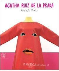 prezzi Agatha Ruiz de la Prada Arte eo Moda 1981­2005 Catalogo della mostra Milano 16 settembre­13 ottobre 2005 Ediz italiana e inglese