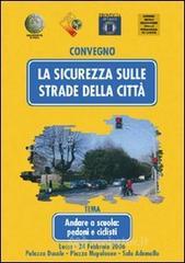 La sicurezza sulle strade della citt&agrave;. Andare a scuola: pedoni e ciclisti. Atti del Convegno (Lucca,
