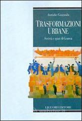 Trasformazioni urbane. Societ&agrave; e spazi di Genova