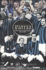 L' Inter. Cento anni di immagini mai viste L' Inter. Cento anni di immagini mai viste