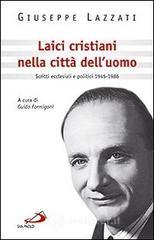 Laici cristiani nella citt&agrave; dell'uomo. Scritti ecclesiali e politici 1945-1986