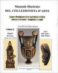 Manuale illustrato del collezionista d'arte. Saper distinguere tra autentico e falso, antico e recente, originale e copia vol.3