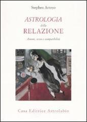 Astrologia della relazione. Amore, sesso e compatibilit&agrave;