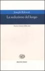La seduzione del luogo. Storia e futuro della citt�