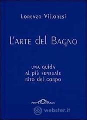 L' arte del bagno. Una guida al pi� sensuale rito del corpo