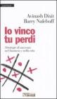 Io vinco tu perdi. Strategie di successo nel business e nella vita