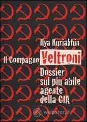 Il Compagno Veltroni. Dossier Sul Più Abile Agente Della Cia