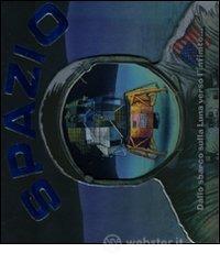Spazio. Dallo sbarco sulla Luna verso l'infinito...