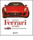 Ferrari. Un mito. La storia, lo sport, le granturismo