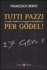 Tutti pazzi per G�del. La guida completa al teorema d'incompletezza