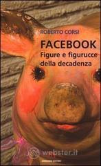 Facebook. Figure e figurucce della decadenza Facebook. Figure e figurucce della decadenza