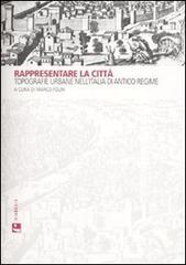 Rappresentare la città. Topografie urbane nell'Italia di antico regime Rappresentare la città. Topografie urbane nell'Italia di antico regime