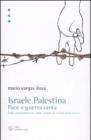 Israele Palestina. Pace o guerra santa. Dallo smantellamento delle colonie al trionfo delle destre Israele Palestina. Pace o guerra santa. Dallo smantellamento delle colonie al trionfo delle destre