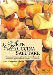 prezzi L arte della cucina salutare Guida pratica e completa alla cucina naturale secondo la medicina tradizionale occidentale