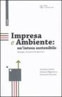 Impresa e ambiente: un'intesa sostenibile. Strategie, strumenti ed esperienze Impresa e ambiente: un'intesa sostenibile. Strategie, strumenti ed esperienze
