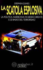 La scatola esplosiva. La politica americana in Medio Oriente e le radici del terrorismo