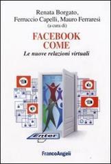 Facebook come. Le nuove relazioni virtuali Facebook come. Le nuove relazioni virtuali