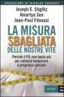 La misura sbagliata delle nostre vite. Perch� il PIL non basta pi� per valutare benessere e progresso sociale