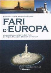 Fari d'Europa. Guida alla scoperta del mondo dei fari di Italia, Francia, Spagna e Croazia