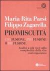 Promiscuit�. Confusione, profusione o diffusione. Analisi a pi� voci sulla complessit� della vita contemporanea