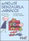 Dal no al s� senza urla e minacce. Consigli pratici per farsi ubbidire