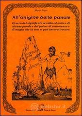 prezzi Allorigine delle parole Ovvero del significato occulto ed antico di alcune parole e del potere di conoscenza e di magia che in esse si può ancora trovare