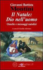 Il Natale: Dio nell'uomo. Omelie e messaggi natalizi