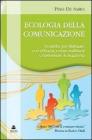 Ecologia della comunicazione. Tecniche per dialogare con efficacia, evitare malintesi e trasformare le negativit�