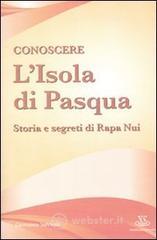Conoscere l'Isola di Pasqua. Storia e segreti di Rapa Nui