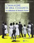 L' immagine di una comunit�. La collezione di Umberto Tonini (1889-1957)
