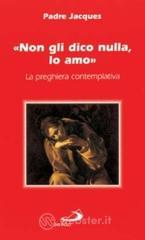 Non gli dico nulla, lo amo. La preghiera contemplativa