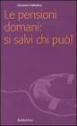 Le pensioni domani: si salvi chi pu�!