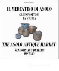 Il mercatino di Asolo, gli espositori, la storia-The Asolo market, vendors and dealers, history