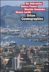 Urban cosmographies. Indagine sul cambiamento urbano a Palermo Urban cosmographies. Indagine sul cambiamento urbano a Palermo