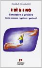 I s� e i no. Concedere o proibire. Come possono regolarsi i genitori?