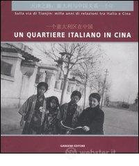 prezzi Un quartiere italiano in Cina Sulla via di Tianjin mille anni di relazioni tra Italia e Cina Guida alla mostra Pechino dicembre 2004 Ediz italian e cinese