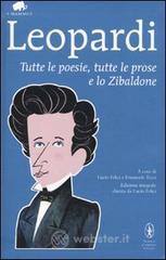 Tutte le poesie, tutte le prose e lo Zibaldone. Ediz. integrale Tutte le poesie, tutte le prose e lo Zibaldone. Ediz. integrale