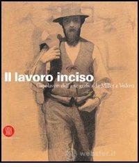 prezzi Il lavoro inciso Capolavori dellarte grafica da Millet a Vedova Catalogo della mostra Lecce 27 aprile 27 agosto 2006 Milano 14 settembre 21 ottobre 2006