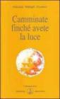 Camminate finch� avete la luce