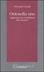 Ontosofia uno. Saggio per una architettura del conoscere Libri Filosofia: prezzi offerte e promozioni