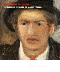 Le immagini del vivere. Scritture e figure di Mario Tobino