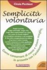 Semplicit� volontaria. Come consumare di meno e vivere meglio, in armonia con l'ambiente